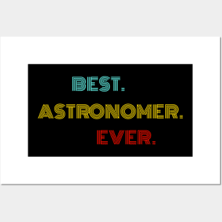 Best Astronomer Ever - Nice Birthday Gift Idea Posters and Art